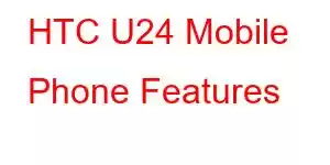 HTC U24 Mobile Phone Features