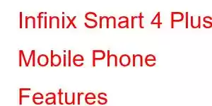 Infinix Smart 4 Plus Mobile Phone Features