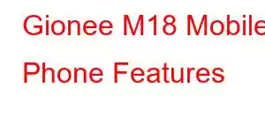 Gionee M18 Mobile Phone Features