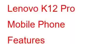 Lenovo K12 Pro Mobile Phone Features