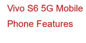 Vivo S6 5G Mobile Phone Features