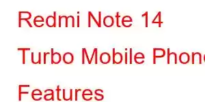 Redmi Note 14 Turbo Mobile Phone Features