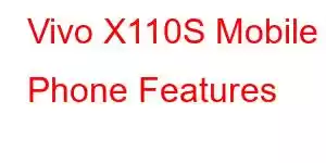 Vivo X110S Mobile Phone Features