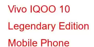 Vivo IQOO 10 Legendary Edition Mobile Phone Features