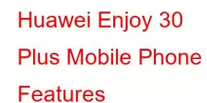 Huawei Enjoy 30 Plus Mobile Phone Features