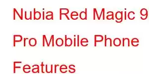 Nubia Red Magic 9S Pro Mobile Phone Features