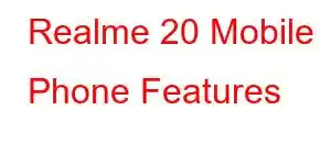 Realme 20 Mobile Phone Features