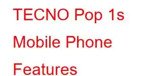 TECNO Pop 1s Mobile Phone Features