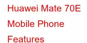 Huawei Mate 70E Mobile Phone Features