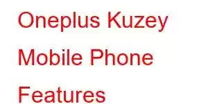 Oneplus Kuzey Mobile Phone Features