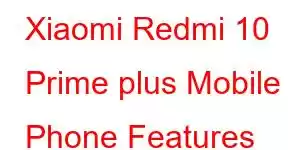 Xiaomi Redmi 10 Prime plus Mobile Phone Features