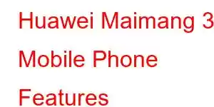 Huawei Maimang 30 Mobile Phone Features