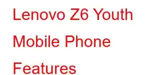 Lenovo Z6 Youth Mobile Phone Features