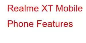 Realme XT Mobile Phone Features