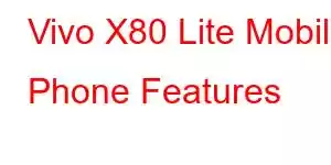 Vivo X80 Lite Mobile Phone Features