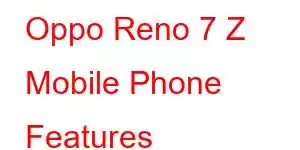 Oppo Reno 7 Z Mobile Phone Features