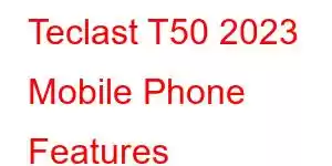 Teclast T50 2023 Mobile Phone Features