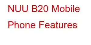 NUU B20 Mobile Phone Features