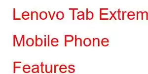 Lenovo Tab Extreme Mobile Phone Features