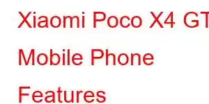 Xiaomi Poco X4 GT Mobile Phone Features