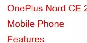 OnePlus Nord CE 2 Mobile Phone Features