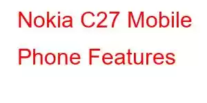 Nokia C27 ​​Mobile Phone Features