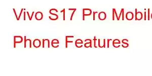 Vivo S17 Pro Mobile Phone Features