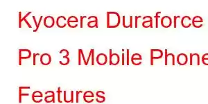 Kyocera Duraforce Pro 3 Mobile Phone Features