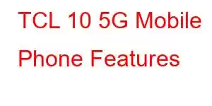 TCL 10 5G Mobile Phone Features