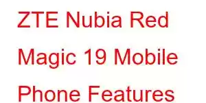 ZTE Nubia Red Magic 19 Mobile Phone Features