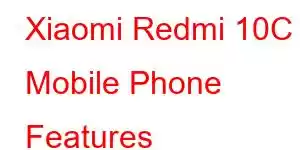 Xiaomi Redmi 10C Mobile Phone Features