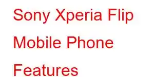 Sony Xperia Flip Mobile Phone Features