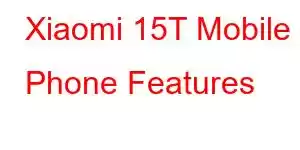 Xiaomi 15T Mobile Phone Features