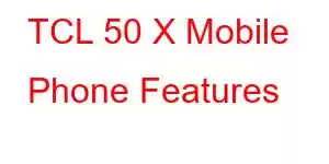 TCL 50 X Mobile Phone Features