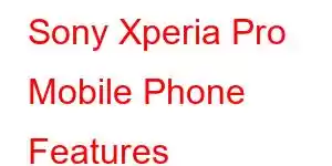 Sony Xperia Pro Mobile Phone Features