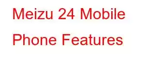 Meizu 24 Mobile Phone Features