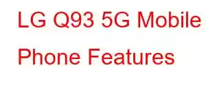 LG Q93 5G Mobile Phone Features