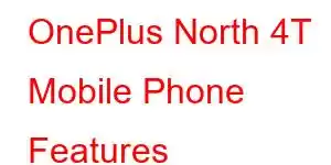 OnePlus North 4T Mobile Phone Features