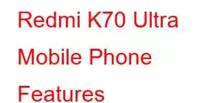 Redmi K70 Ultra Mobile Phone Features