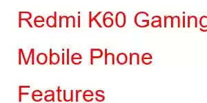 Redmi K60 Gaming Mobile Phone Features