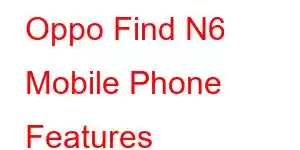 Oppo Find N6 Mobile Phone Features