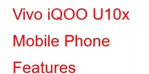 Vivo iQOO U10x Mobile Phone Features