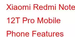 Xiaomi Redmi Note 12T Pro Mobile Phone Features