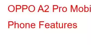 OPPO A2 Pro Mobile Phone Features