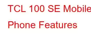 TCL 100 SE Mobile Phone Features