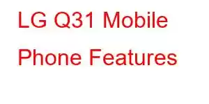 LG Q31 Mobile Phone Features