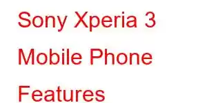 Sony Xperia 3 Mobile Phone Features