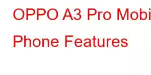 OPPO A3 Pro Mobile Phone Features