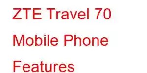 ZTE Travel 70 Mobile Phone Features