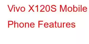 Vivo X120S Mobile Phone Features